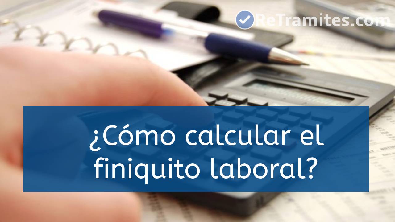 ¿Cómo calcular el finiquito laboral? 【 Proceso Oficial 2024