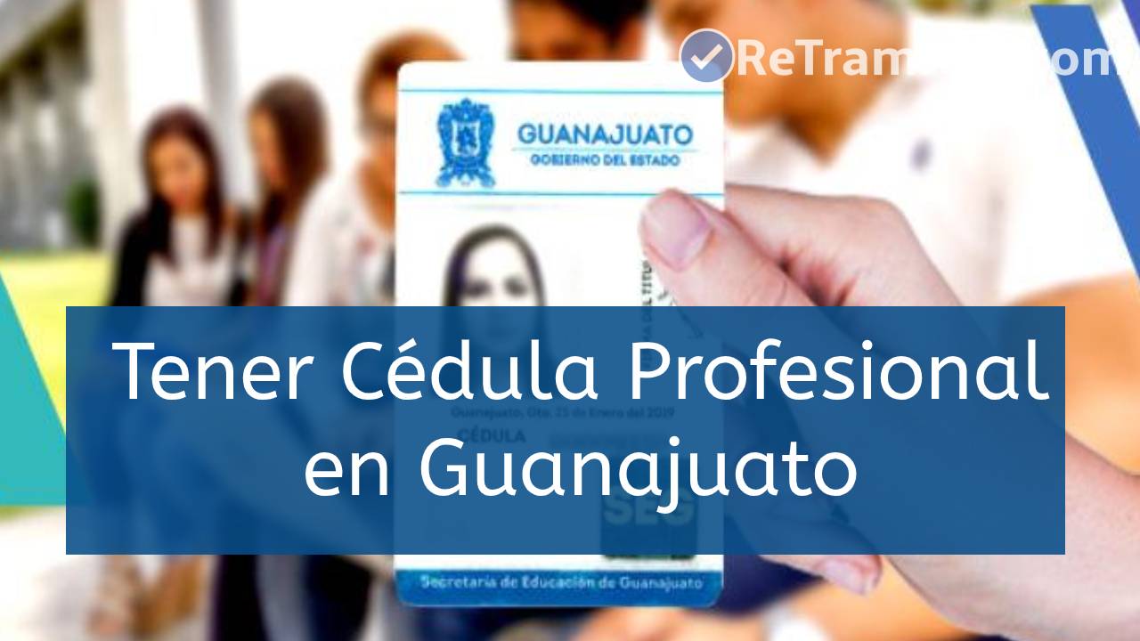 ¿Cómo tener mi Cédula Profesional en Guanajuato?